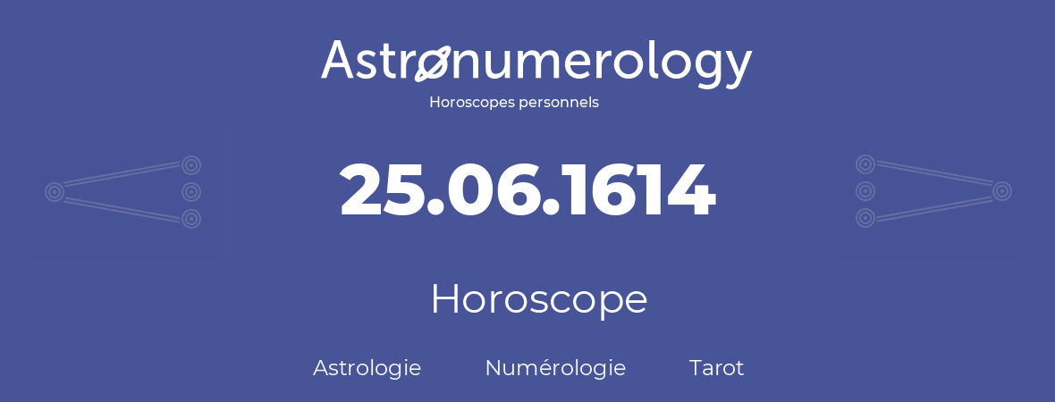 Horoscope pour anniversaire (jour de naissance): 25.06.1614 (25 Juin 1614)