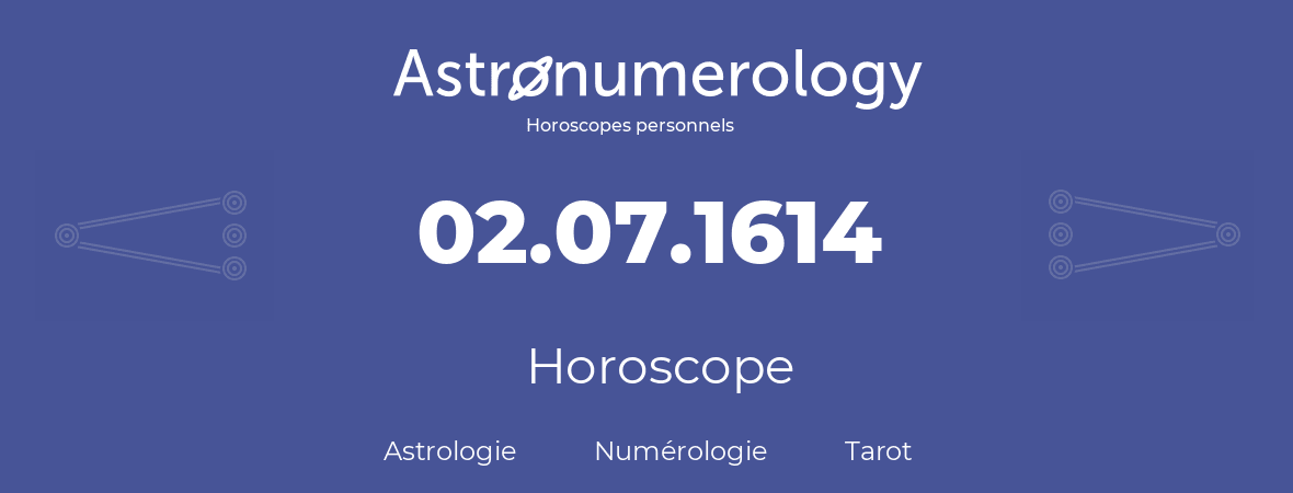 Horoscope pour anniversaire (jour de naissance): 02.07.1614 (2 Juillet 1614)