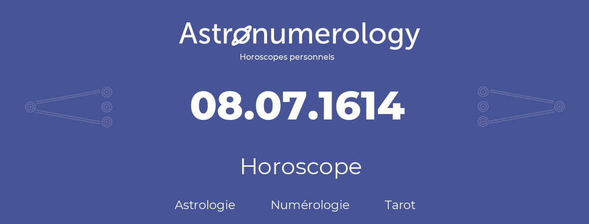 Horoscope pour anniversaire (jour de naissance): 08.07.1614 (08 Juillet 1614)