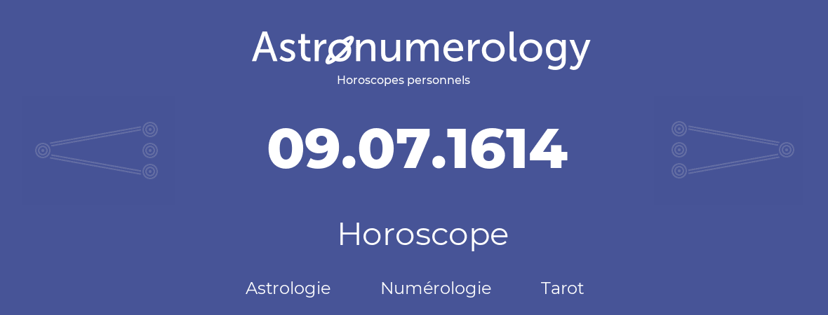 Horoscope pour anniversaire (jour de naissance): 09.07.1614 (9 Juillet 1614)
