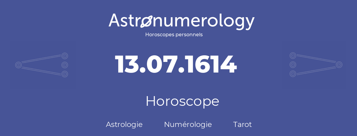 Horoscope pour anniversaire (jour de naissance): 13.07.1614 (13 Juillet 1614)