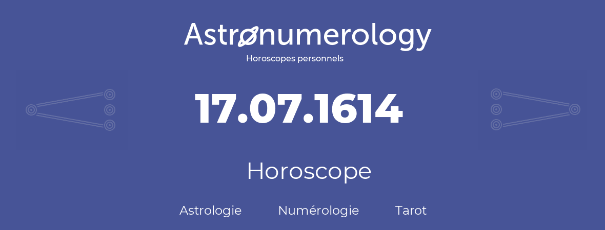 Horoscope pour anniversaire (jour de naissance): 17.07.1614 (17 Juillet 1614)