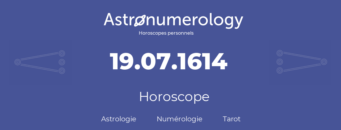 Horoscope pour anniversaire (jour de naissance): 19.07.1614 (19 Juillet 1614)