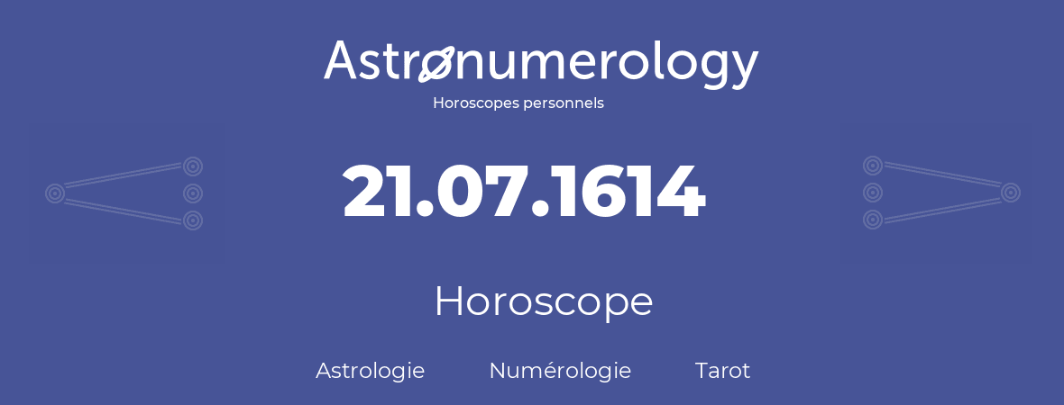 Horoscope pour anniversaire (jour de naissance): 21.07.1614 (21 Juillet 1614)