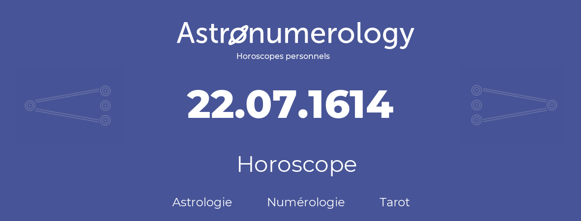 Horoscope pour anniversaire (jour de naissance): 22.07.1614 (22 Juillet 1614)