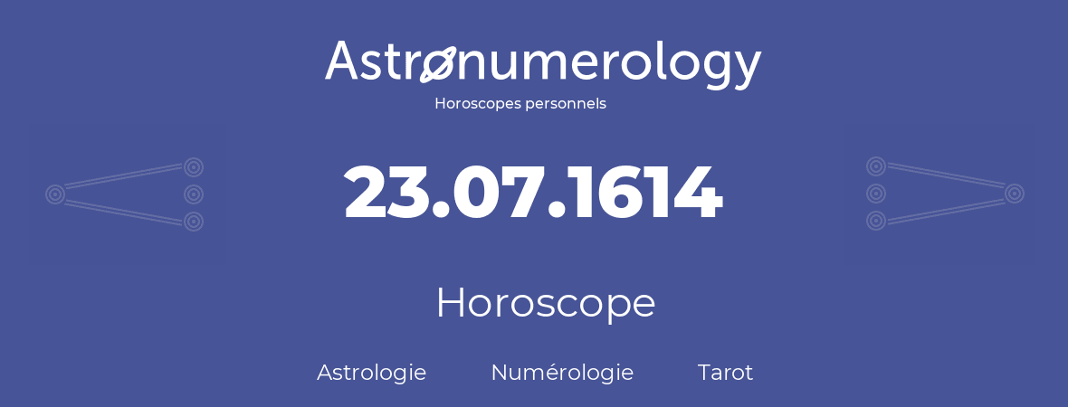 Horoscope pour anniversaire (jour de naissance): 23.07.1614 (23 Juillet 1614)