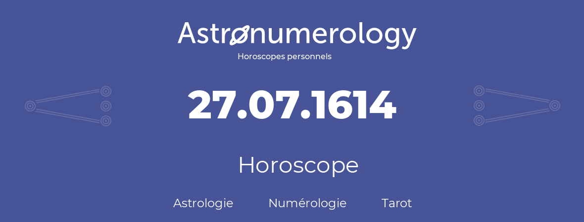 Horoscope pour anniversaire (jour de naissance): 27.07.1614 (27 Juillet 1614)