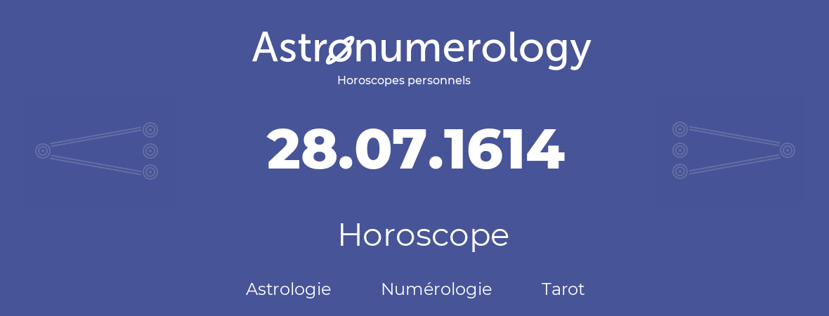 Horoscope pour anniversaire (jour de naissance): 28.07.1614 (28 Juillet 1614)