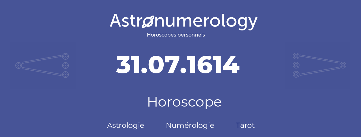 Horoscope pour anniversaire (jour de naissance): 31.07.1614 (31 Juillet 1614)