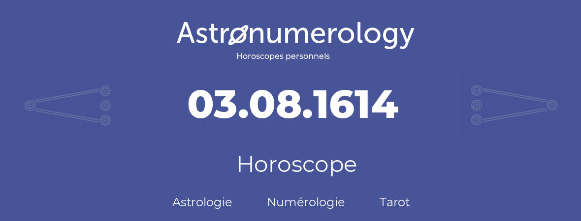 Horoscope pour anniversaire (jour de naissance): 03.08.1614 (3 Août 1614)