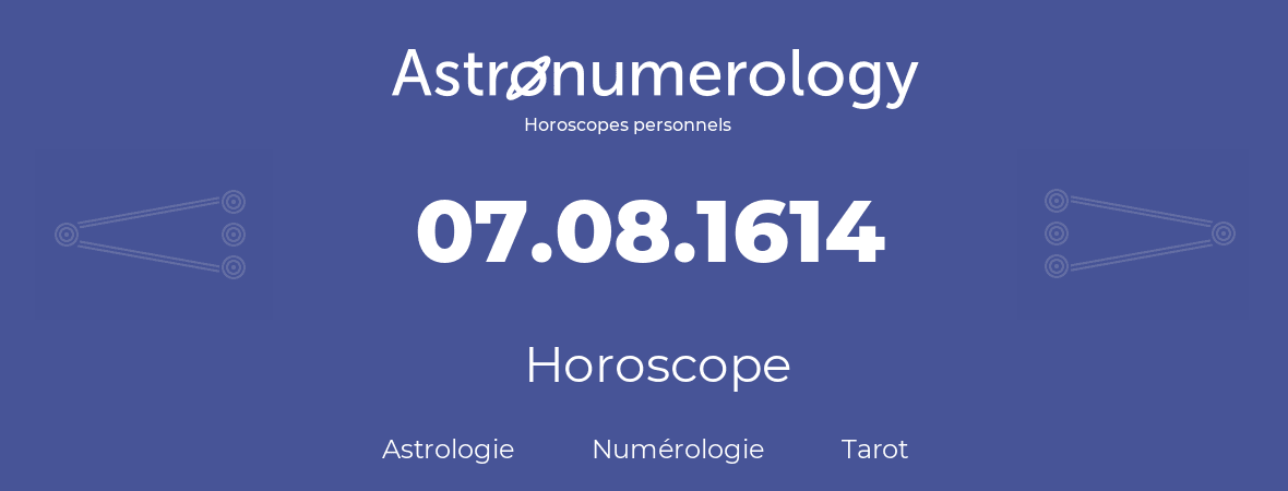 Horoscope pour anniversaire (jour de naissance): 07.08.1614 (07 Août 1614)