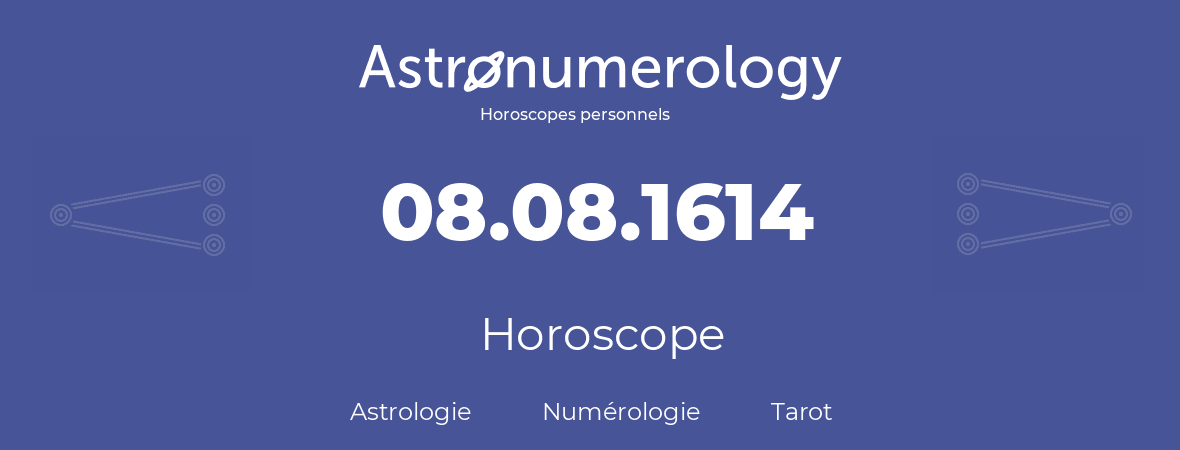 Horoscope pour anniversaire (jour de naissance): 08.08.1614 (08 Août 1614)