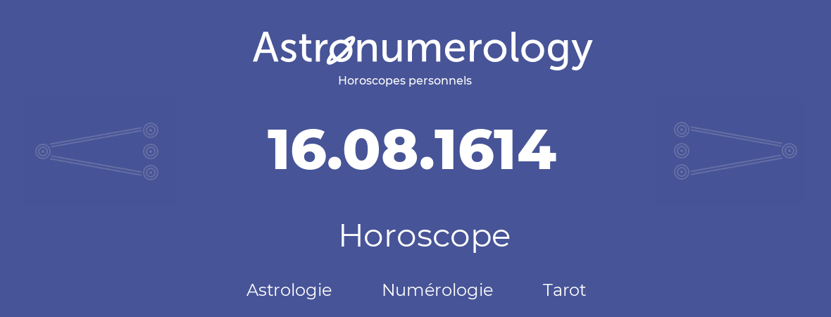 Horoscope pour anniversaire (jour de naissance): 16.08.1614 (16 Août 1614)