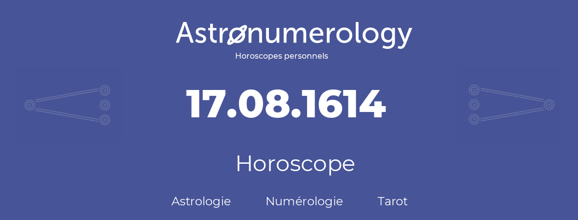 Horoscope pour anniversaire (jour de naissance): 17.08.1614 (17 Août 1614)