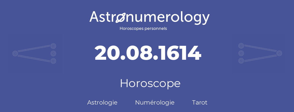 Horoscope pour anniversaire (jour de naissance): 20.08.1614 (20 Août 1614)