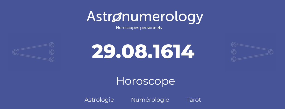 Horoscope pour anniversaire (jour de naissance): 29.08.1614 (29 Août 1614)