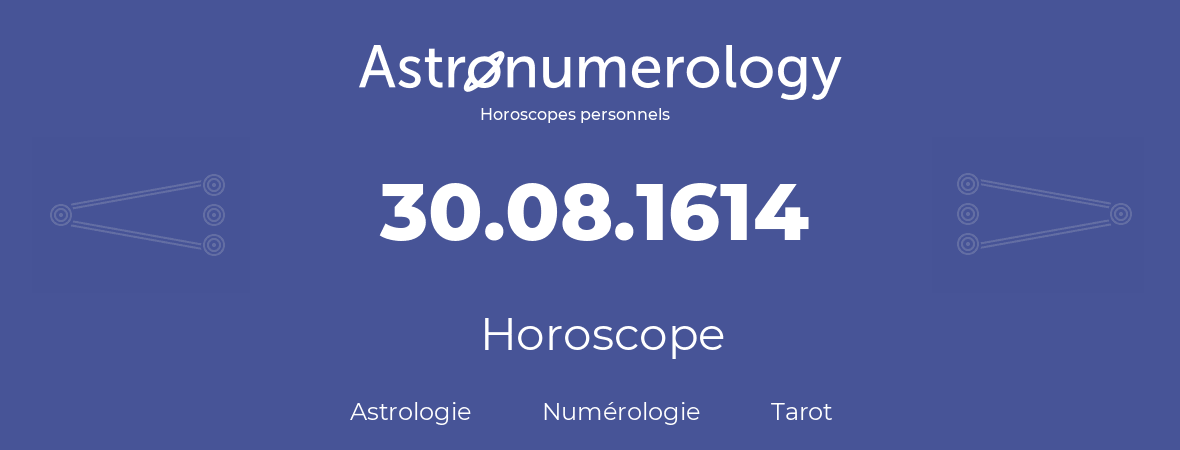 Horoscope pour anniversaire (jour de naissance): 30.08.1614 (30 Août 1614)