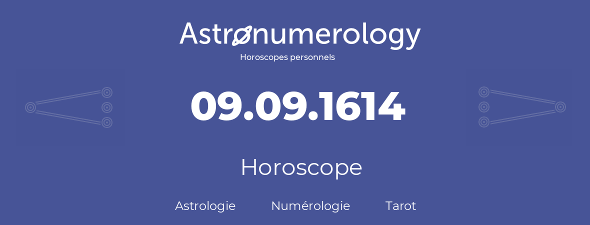 Horoscope pour anniversaire (jour de naissance): 09.09.1614 (9 Septembre 1614)