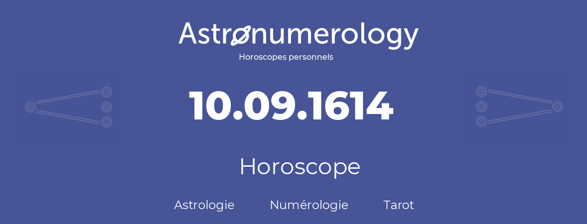 Horoscope pour anniversaire (jour de naissance): 10.09.1614 (10 Septembre 1614)