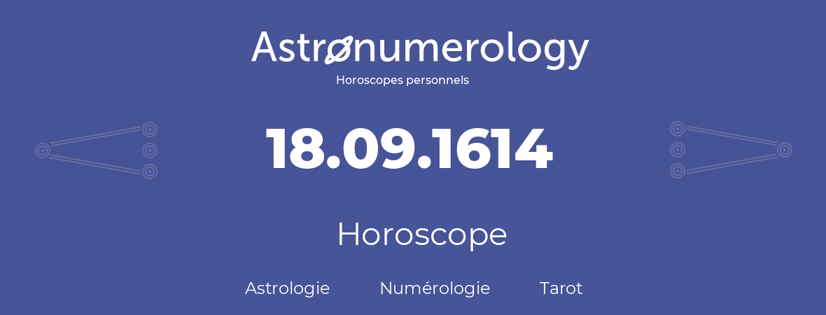 Horoscope pour anniversaire (jour de naissance): 18.09.1614 (18 Septembre 1614)