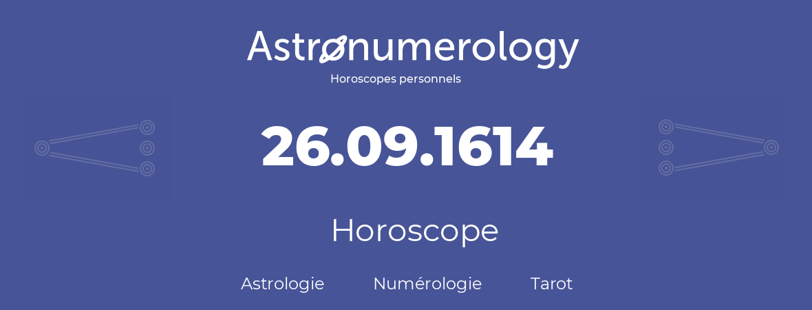 Horoscope pour anniversaire (jour de naissance): 26.09.1614 (26 Septembre 1614)