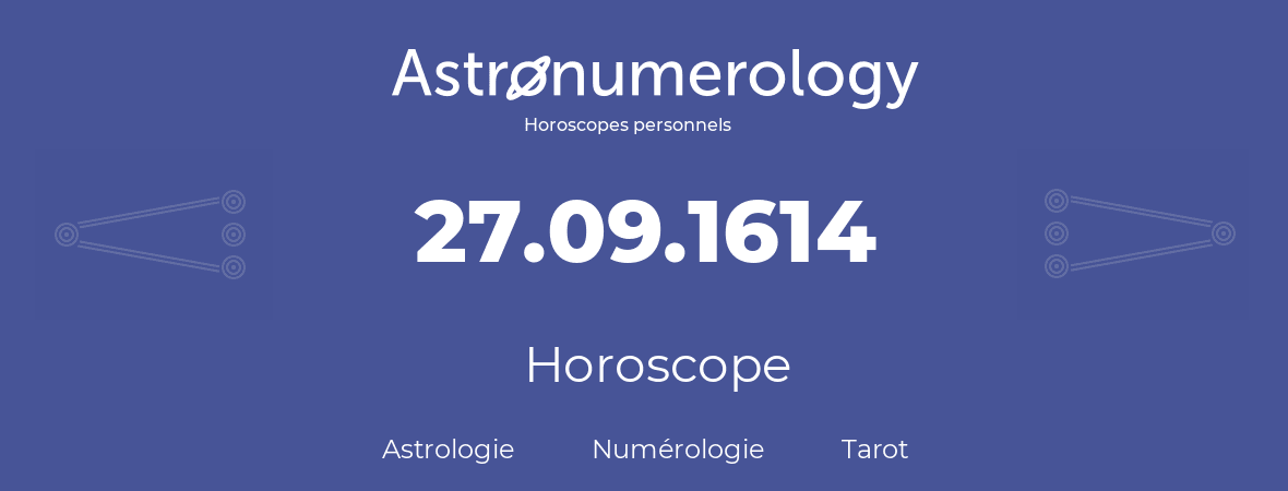 Horoscope pour anniversaire (jour de naissance): 27.09.1614 (27 Septembre 1614)