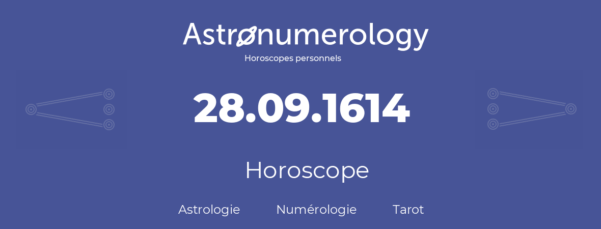 Horoscope pour anniversaire (jour de naissance): 28.09.1614 (28 Septembre 1614)