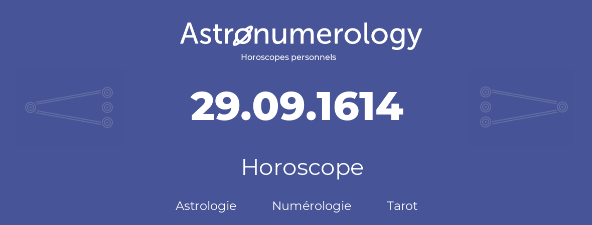 Horoscope pour anniversaire (jour de naissance): 29.09.1614 (29 Septembre 1614)