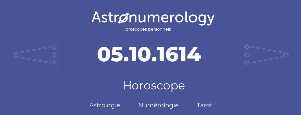 Horoscope pour anniversaire (jour de naissance): 05.10.1614 (05 Octobre 1614)
