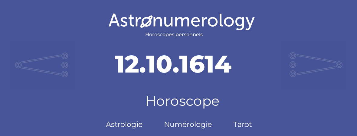 Horoscope pour anniversaire (jour de naissance): 12.10.1614 (12 Octobre 1614)