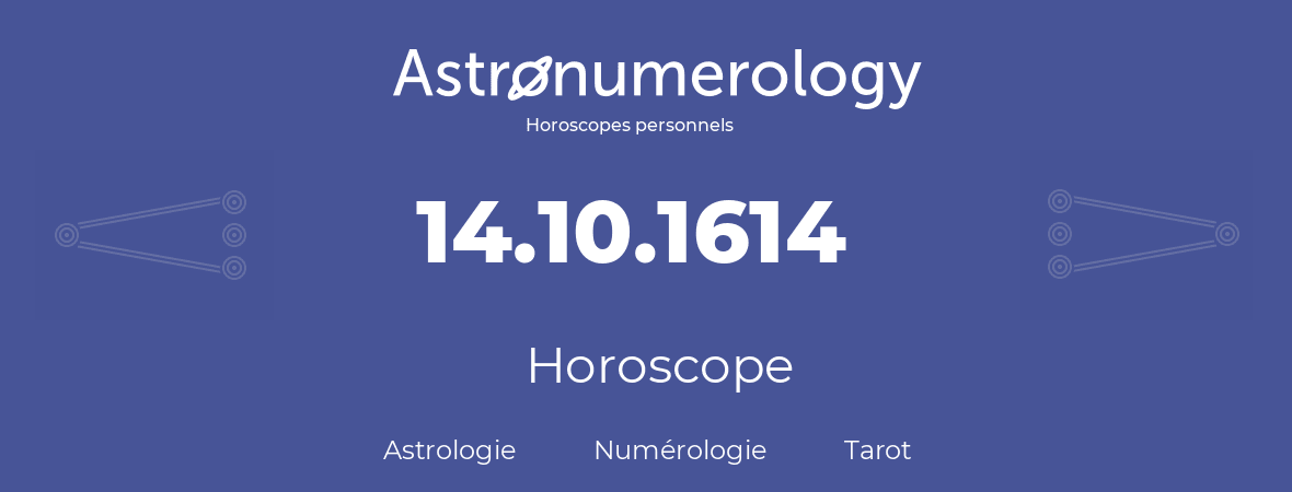 Horoscope pour anniversaire (jour de naissance): 14.10.1614 (14 Octobre 1614)