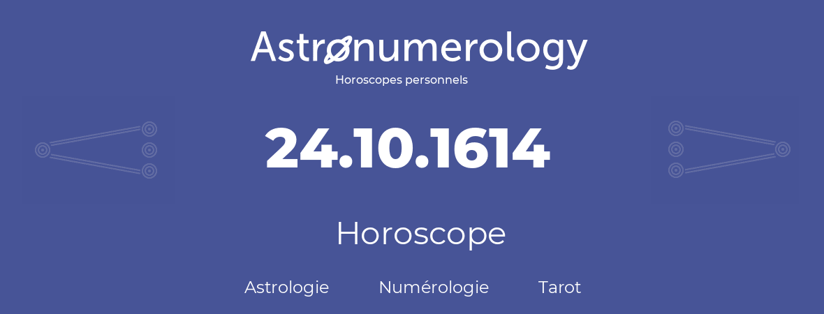 Horoscope pour anniversaire (jour de naissance): 24.10.1614 (24 Octobre 1614)