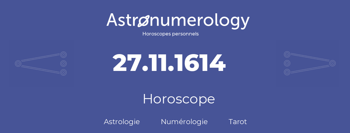 Horoscope pour anniversaire (jour de naissance): 27.11.1614 (27 Novembre 1614)