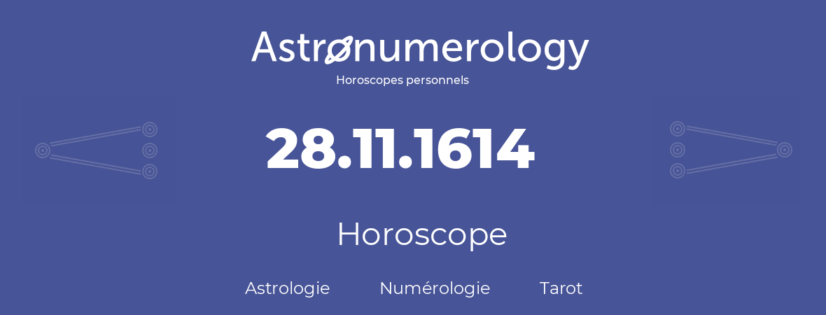 Horoscope pour anniversaire (jour de naissance): 28.11.1614 (28 Novembre 1614)