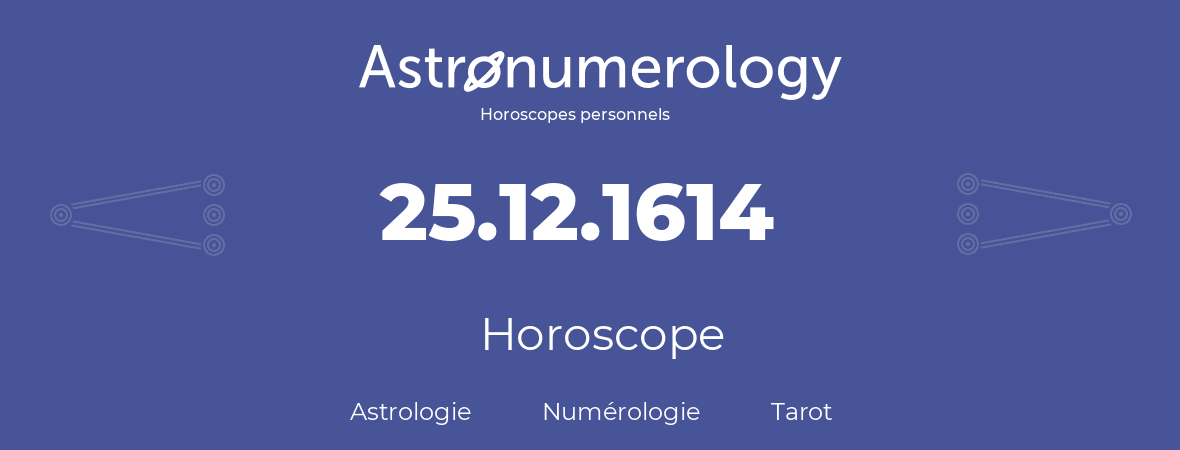 Horoscope pour anniversaire (jour de naissance): 25.12.1614 (25 Décembre 1614)