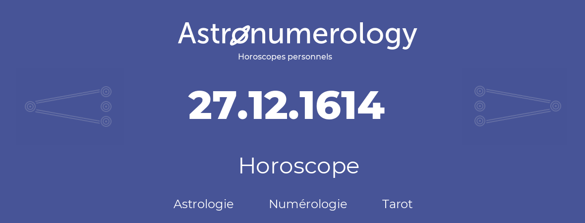 Horoscope pour anniversaire (jour de naissance): 27.12.1614 (27 Décembre 1614)