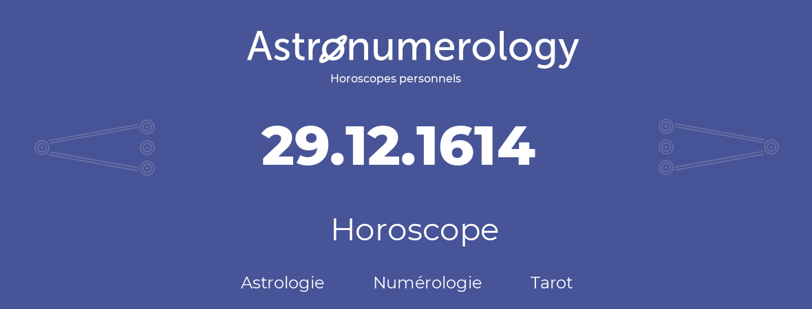 Horoscope pour anniversaire (jour de naissance): 29.12.1614 (29 Décembre 1614)