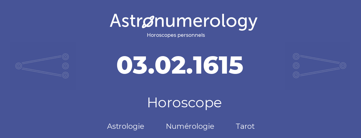 Horoscope pour anniversaire (jour de naissance): 03.02.1615 (3 Février 1615)