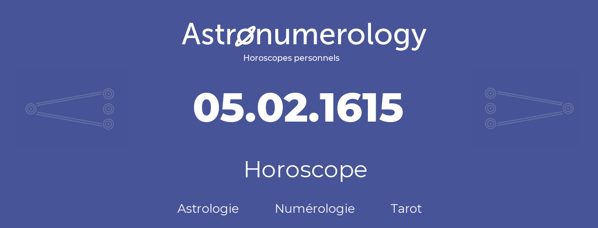 Horoscope pour anniversaire (jour de naissance): 05.02.1615 (05 Février 1615)