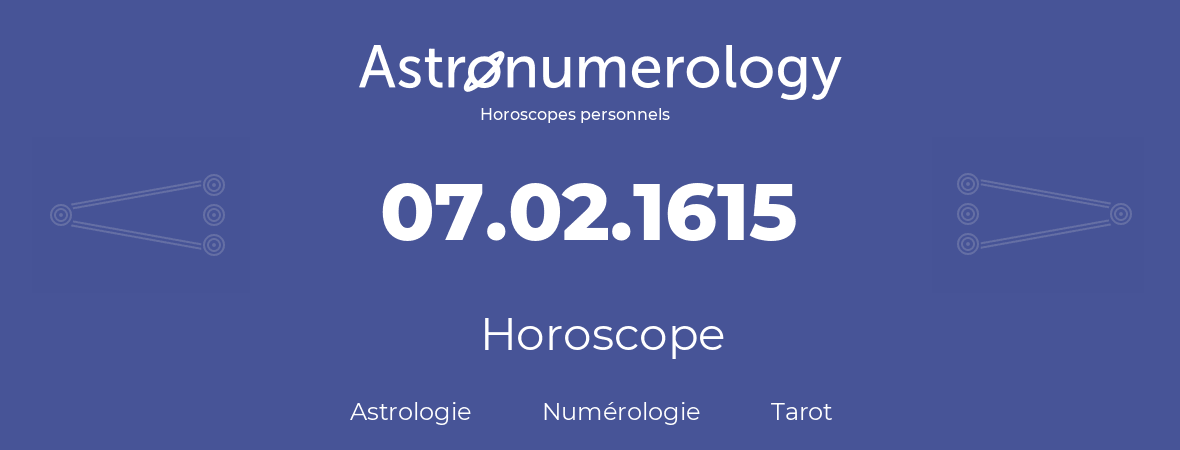 Horoscope pour anniversaire (jour de naissance): 07.02.1615 (7 Février 1615)