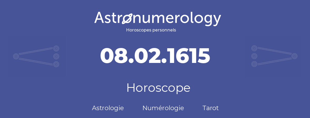 Horoscope pour anniversaire (jour de naissance): 08.02.1615 (08 Février 1615)