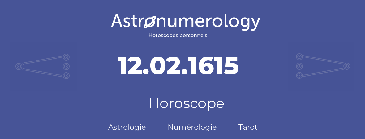 Horoscope pour anniversaire (jour de naissance): 12.02.1615 (12 Février 1615)