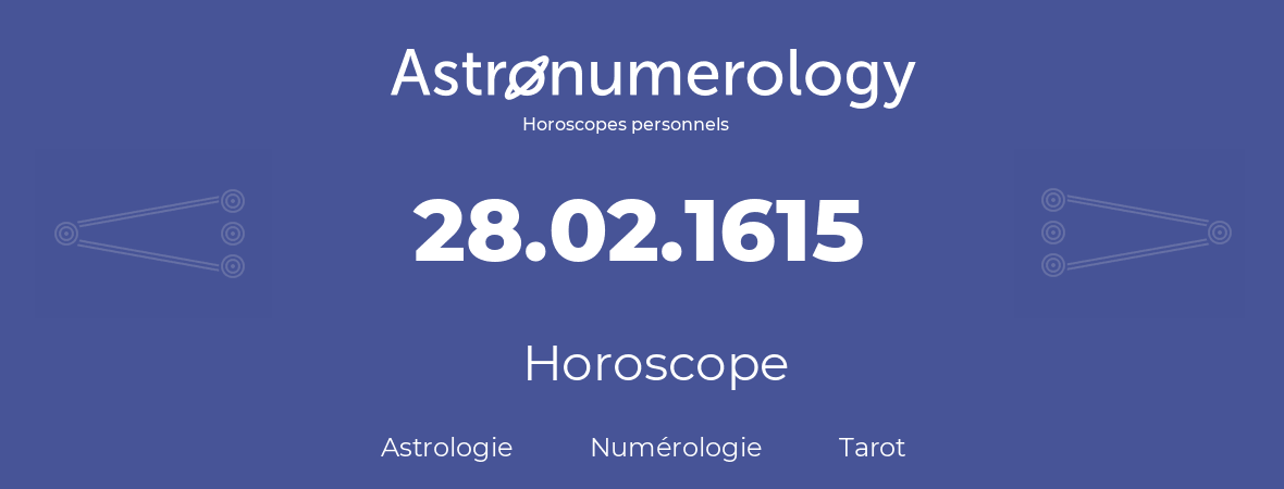Horoscope pour anniversaire (jour de naissance): 28.02.1615 (28 Février 1615)