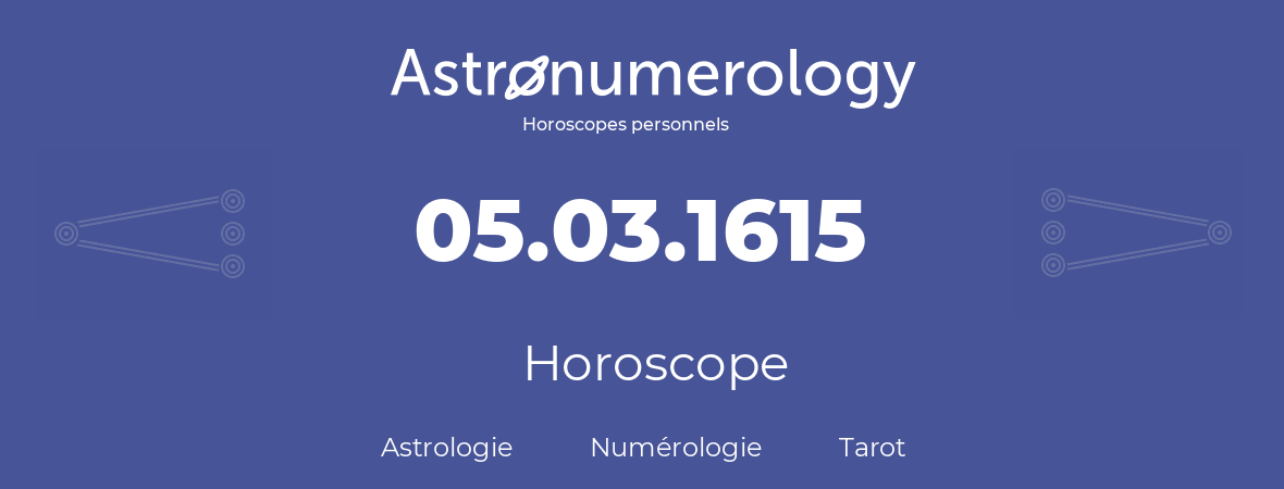 Horoscope pour anniversaire (jour de naissance): 05.03.1615 (05 Mars 1615)