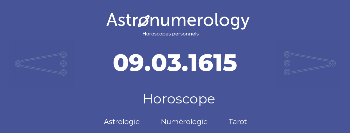 Horoscope pour anniversaire (jour de naissance): 09.03.1615 (09 Mars 1615)