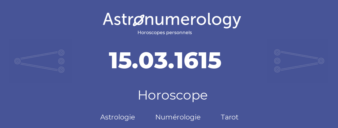 Horoscope pour anniversaire (jour de naissance): 15.03.1615 (15 Mars 1615)