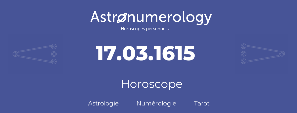 Horoscope pour anniversaire (jour de naissance): 17.03.1615 (17 Mars 1615)