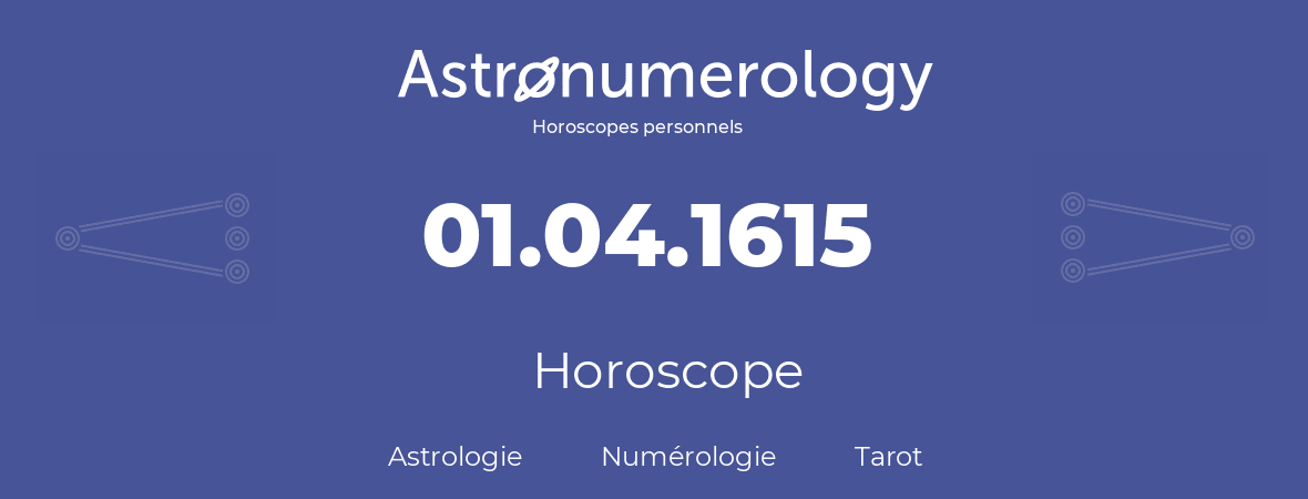 Horoscope pour anniversaire (jour de naissance): 01.04.1615 (01 Avril 1615)