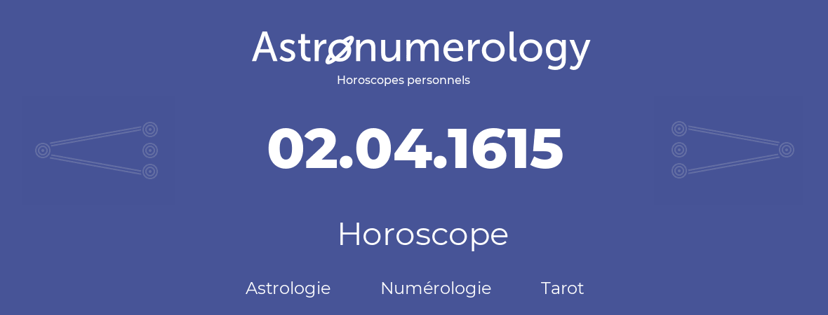 Horoscope pour anniversaire (jour de naissance): 02.04.1615 (02 Avril 1615)