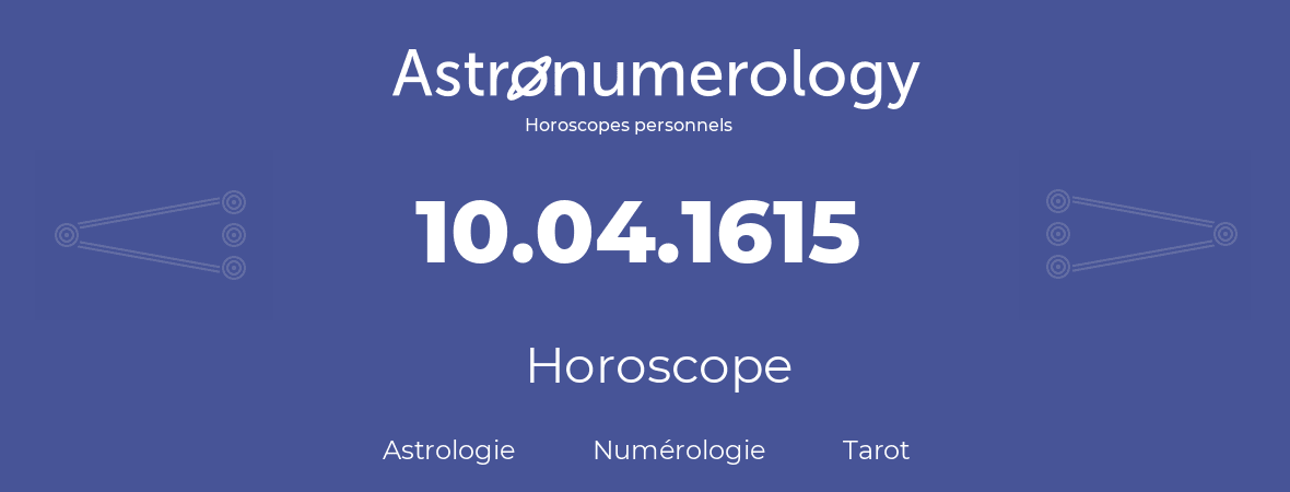 Horoscope pour anniversaire (jour de naissance): 10.04.1615 (10 Avril 1615)